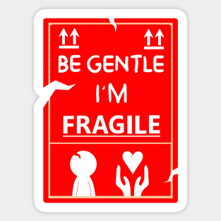 Be Gentle, I'm Fragile Sticker